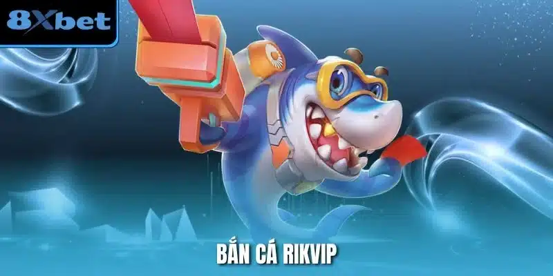 Bắn Cá Rikvip – Bí Quyết Chơi Hiệu Quả Và An Toàn Trên 8XBET – ins.za.com
